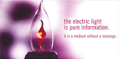 The electric light is pure information. It is a medium without a message.